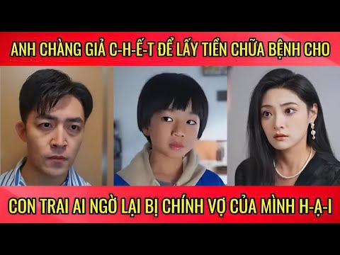 Anh chàng giả c-h-ế-t để lấy tiền chữa bệnh cho con trai ai ngờ lại bị chính vợ mình h-ạ-i