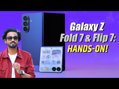 Galaxy Fold 7, Flip 7 First Impressions: कैसे हैं सैमसंग के दो फोल्डेबल स्मार्टफोन्स?
