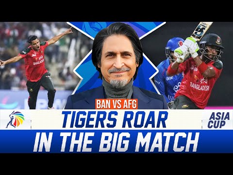 Tigers Roar in the Big Match | BAN Vs AFG | Asia Cup 2025 | Ramiz Speaks