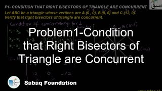 Problem1-Condition that Right Bisectors of Triangle are Concurrent