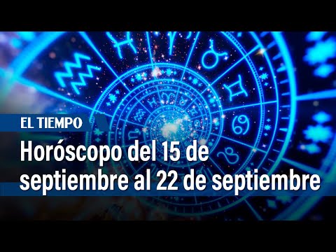 Horóscopo del 15 de septiembre al 22 de septiembre: ¿Qué dice su signo zodiacal? | El Tiempo