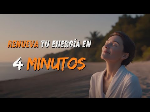 Renueva tu Energía en 4 Minutos | Técnicas Simples para Sentirte Mejor al Instante