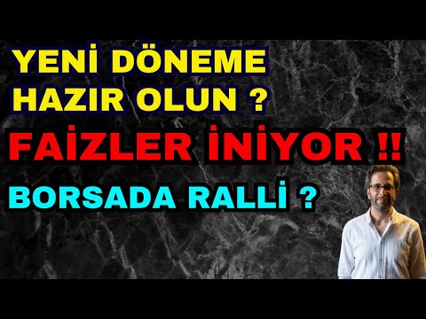 YENİ DÖNEME HAZIR OLUN? FAİZLER İNİYOR !! BOSADA RALLİ?