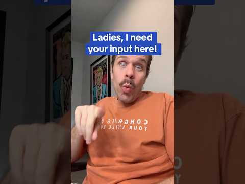 Ladies, I Need Your Input Here!