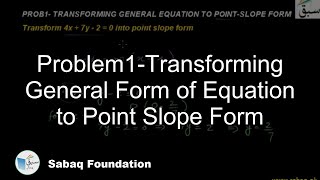 Problem1-Transforming General Form of Equation to Point Slope Form
