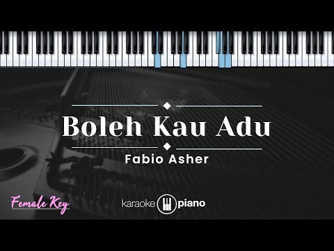 Boleh Kau Adu - Fabio Asher (KARAOKE PIANO - FEMALE KEY)