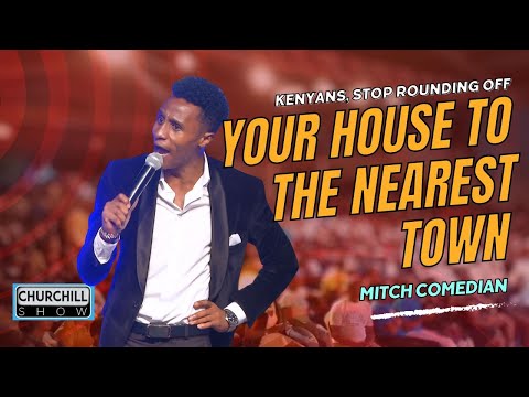 Kenyans, STOP ROUNDING off your house to the NEAREST TOWN- Mitch comedian || Churchill at BBS Mall