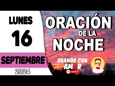 Oración de la Noche de hoy Lunes 16 de Septiembre de 2024