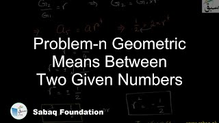 Problem-n Geometric Means Between Two Given Numbers