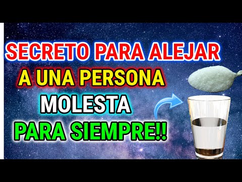 SECRETO PARA ALEJAR A UNA PERSONA MOLESTA PARA SIEMPRE!!