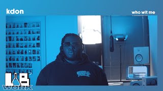 Kdon - Who Wit Me | A LAB WORK FEATURE