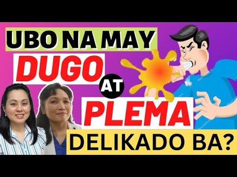 Ubo na may Dugo at Plema : Delikado ba?