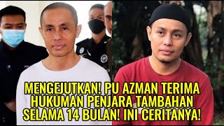 Mengejutkan! PU Azman Terima Hukuman Penjara Tambahan Selama 14 Bulan! Ini Ceritanya!