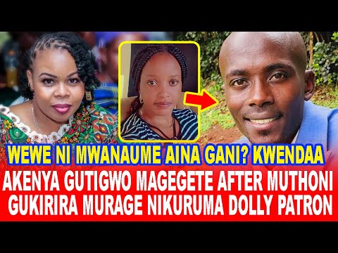 MURAGE KWISHA!AKENYA GUTIGWO MAGEGETE AFTER MUTHONI WA KIRUMBA GUKIRIRA MURAGE NIKURUMA DOLLY PATRON