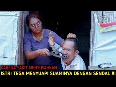 KARENA SAKIT MENYUSAHKAN, SEORANG ISTRI T3GA MENYUAPI SUAMINYA DENGAN SENDAL !! FILM INSPIRATIF