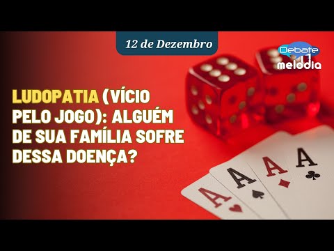 LUDOPATIA (vício pelo jogo): Alguém de sua família sofre dessa doença?