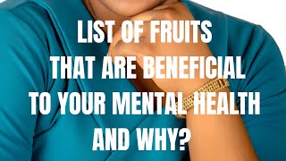 LIST OF FRUITS THAT ARE BENEFICIAL FOR YOUR MENTAL HEALTH AND WHY?