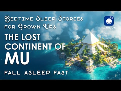 Bedtime Sleep Stories | 🔥 The Lost Continent of MU 🌎 | Sleep Story for Grown Ups | Ancient Mysteries