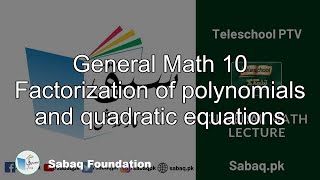 General Math 10 Factorization of polynomials and quadratic equations