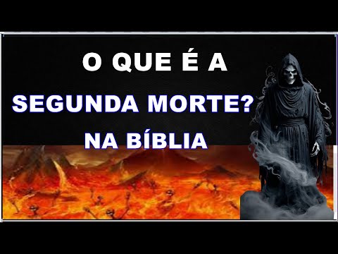 Vc sabe se vai passar pela SEGUNDA MORTE? Veja quem são as pessoas que vão passar por ela.