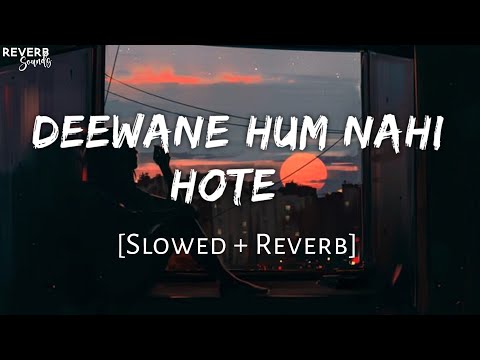 Deewane Hum Nahi Hote [Slowed + Reverb] - Aditya Yadav | Reverb Sounds | TextAudio Lyrics