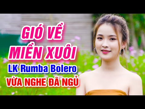 Gió Về Miền Xuôi, Nói Với Người Tình - LK Rumba Bolero Trữ Tình Nghe Triệu Lần Vẫn Mê