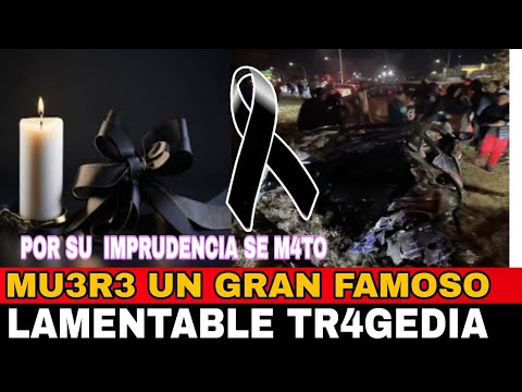 🖤✝️LUTO TOTAL FAMOSO PIERDE LA VIDA ,LA VELOCIDAD LE FALLO