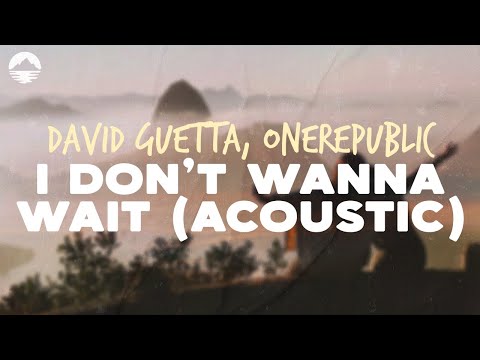 David Guetta & OneRepublic - I Don't Wanna Wait (Acoustic) | Lyrics