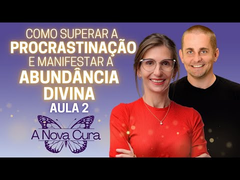 A Nova Cura: Como vencer a PROCRASTINAÇÃO, realizar seusSONHOS e manifestar mais ABUNDÂNCIA [Aula 2]
