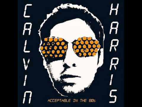 Calvin Harris - Acceptable In the 80's