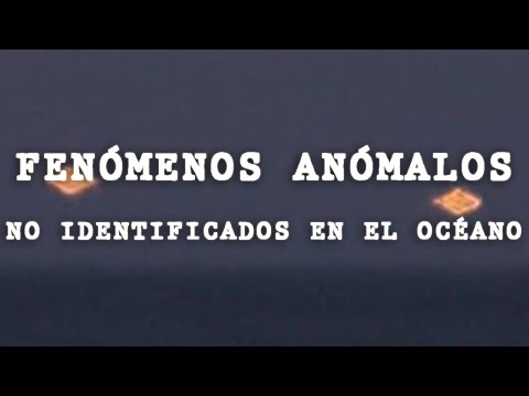 Fenómenos Anómalos No Identificados En El Océano