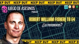 Robert William Fisher| T8 E4