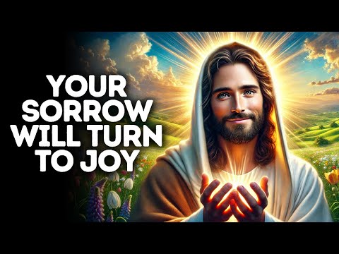 Your Sorrow Will Turn to Joy | God Says | God Message Today | Gods Message Now | God Message