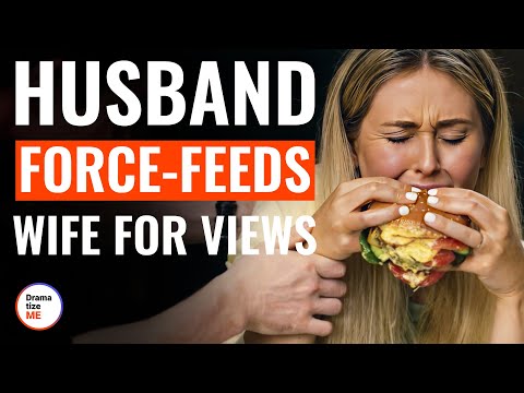 Husband Force-Feeds Wife For Views | @DramatizeMe