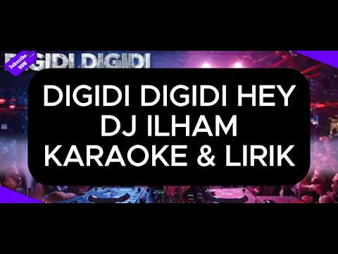DIGIDI DIGIDI HEY HEY - DJ ILHAM Karaoke & lirik