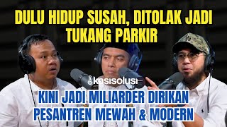 DULU HIDUP SUSAH, DITOLAK JADI KANG PARKIR! KINI JADI MILIARDER & DIRIKAN PESANTREN MEWAH & MODERN