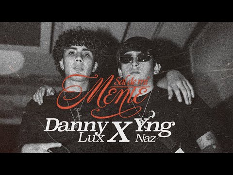 YNG NAZ, DannyLux - Sal De Mi Mente (Video Oficial)