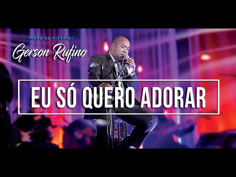 Gerson Rufino - Eu só quero adorar  - DVD HORA DA VITÓRIA [Vídeo Oficial] #musicagospel #youtube