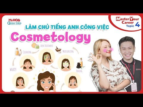 Làm chủ tiếng Anh giao tiếp công việc - Tập 4 :COSMETOLOGY| Ms Hoa Giao Tiếp