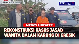 Rekonstruksi Kasus Pembunuhan Wanita dalam Karung di Gresik