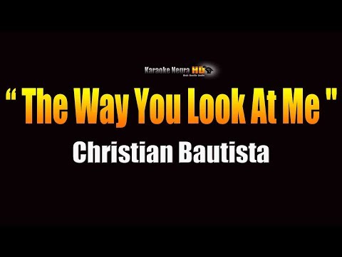 Christian Bautista – The Way You Look At Me (KARAOKE)