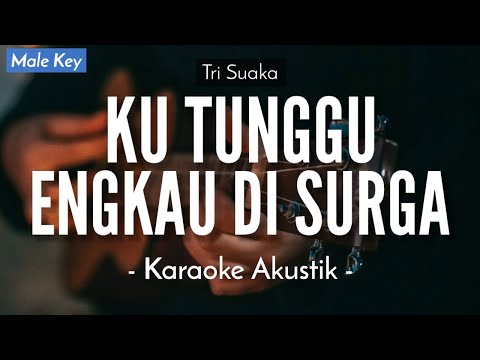 Ku Tunggu Engkau Di Surga (Karaoke Akustik) – Tri Suaka (Original Key)