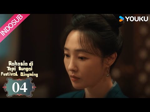 [Indo Sub] Rahasia di Tepi Sungai Festival Qingming EP04 | YOUKU