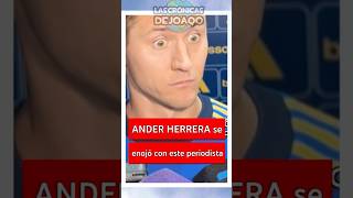 ANDER HERRERA se enojo con este PERIODISTA por esto 😱| Ultimas Noticias #BocaJuniors #Futbol #Boca