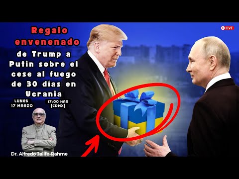 Regalo Envenenado de Trump a Putin sobre el cese al fuego de 30 días en Ucrania| Alfredo Jalife