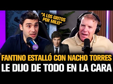 FANTINO ESTALLÓ CON NACHO TORRES Y LE DIJO DE TODO EN LA CARA POR MILEI