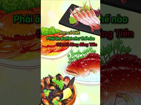 Bạn có biết phải ăn Buffet như thế nào thì mới đáng đồng tiền