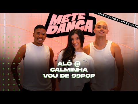 MEDLEY | Alô @ - Calminha - Vou de 99 Pop (Coreografia) | METE DANÇA