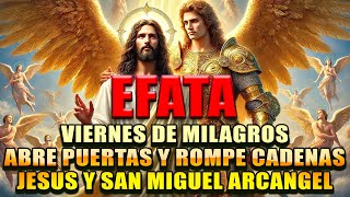🙏 ORACIÓN PODEROSA de EFFATÁ | VIERNES de MILAGROS, ROMPIMIENTO y BENDICIONES LIBERADAS 🔥