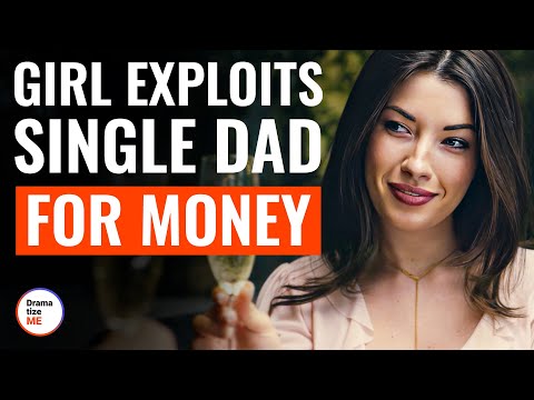 Girl Exploits Single Dad For Money | @DramatizeMe